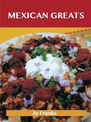 cover image of Mexican Greats: Delicious Mexican Recipes, The Top 100 Mexican Recipes